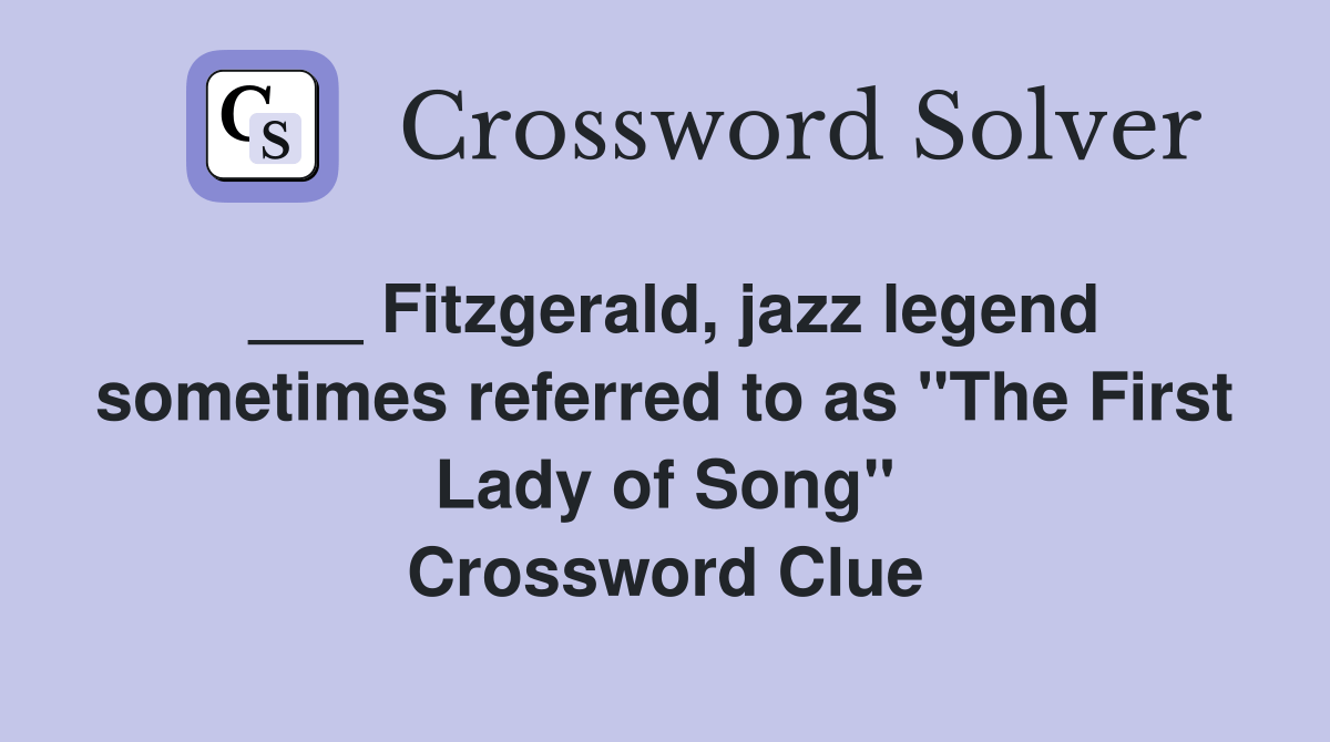 Fitzgerald, jazz legend sometimes referred to as "The First Lady of